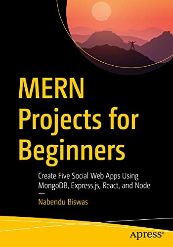 Book Cover of Nabendu Biswas - MERN Projects for Beginners: Create Five Social Web Apps Using MongoDB, Express.js, React, and Node