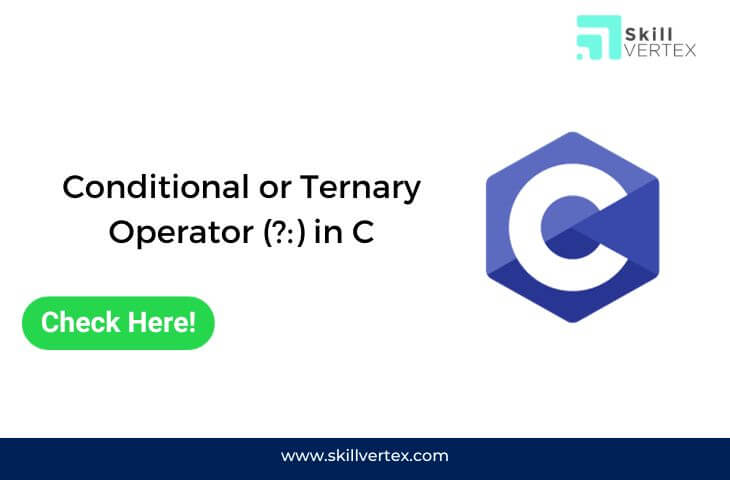 Conditional or Ternary Operator (?:) in C