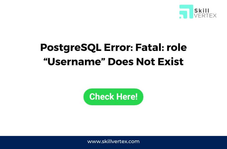 PostgreSQL Error: Fatal: role “Username” Does Not Exist