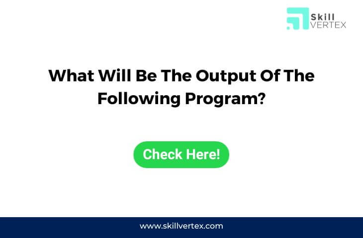 What Will Be The Output Of The Following Program?