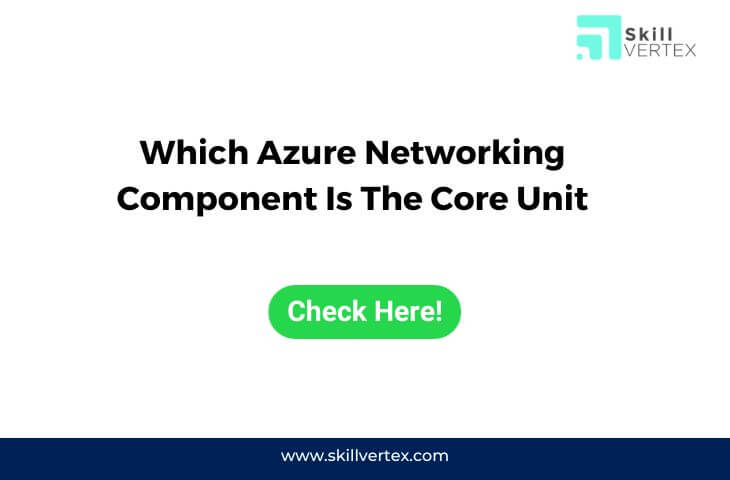 Which Azure Networking Component Is The Core Unit