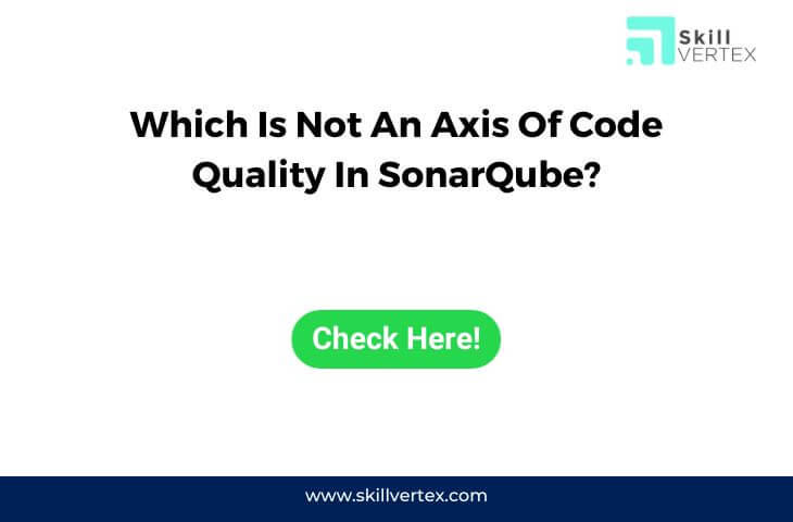 Which Is Not An Axis Of Code Quality In SonarQube?