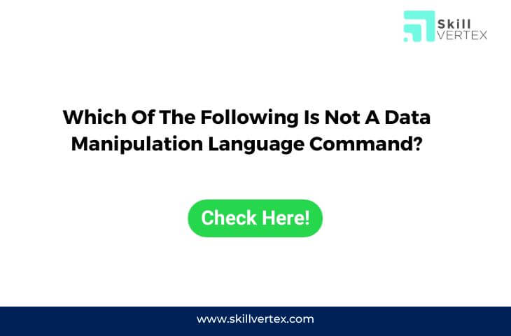 Which Of The Following Is Not A Data Manipulation Language Command?