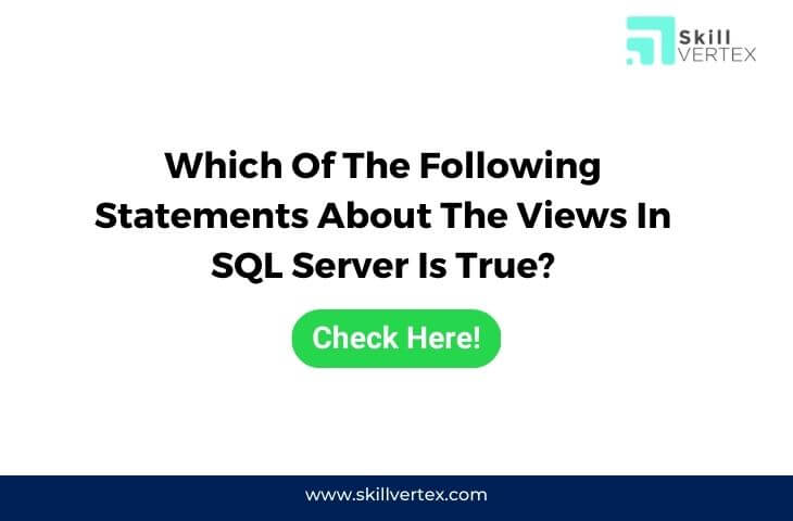 Which Of The Following Statements About The Views In SQL Server Is True?