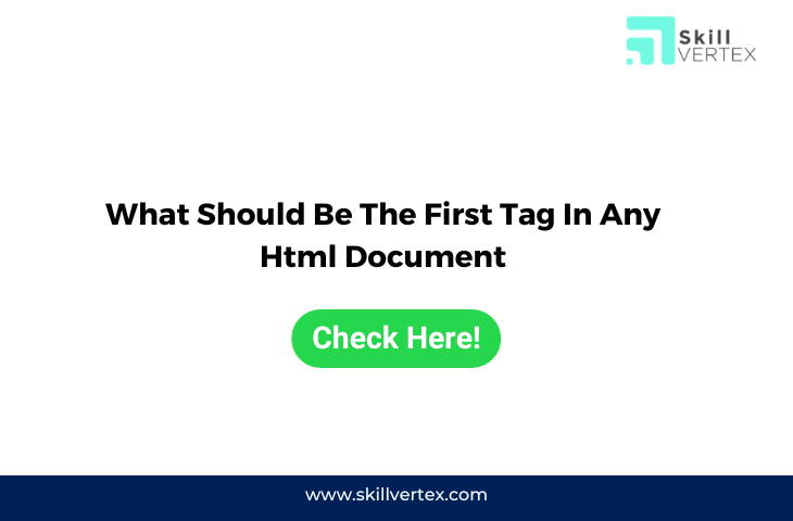 What Should Be The First Tag In Any Html Document