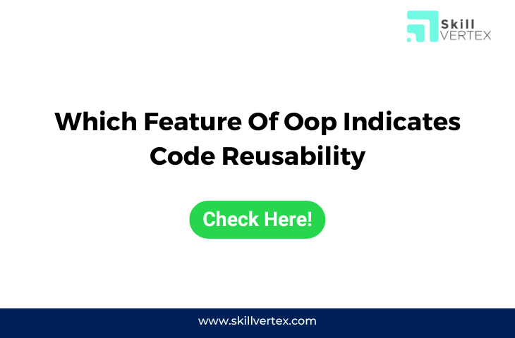 Which Feature Of Oop Indicates Code Reusability