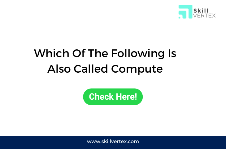 Which Of The Following Is Also Called Compute