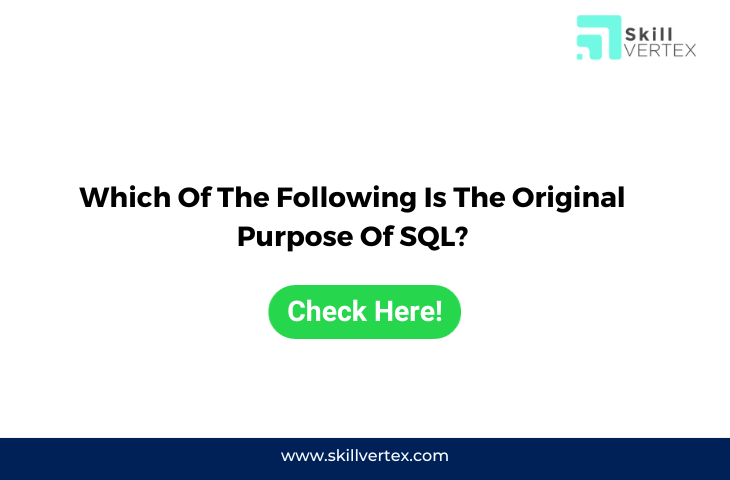 Which Of The Following Is The Original Purpose Of SQL