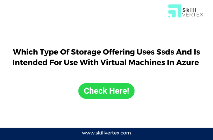 Which Type Of Storage Offering Uses Ssds And Is Intended For Use With Virtual Machines In Azure